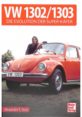 VW 1302 / 1303 - Die Evolution der Super-Käfer VW 1302 / 1303 - Die Evolution der Super-Käfer