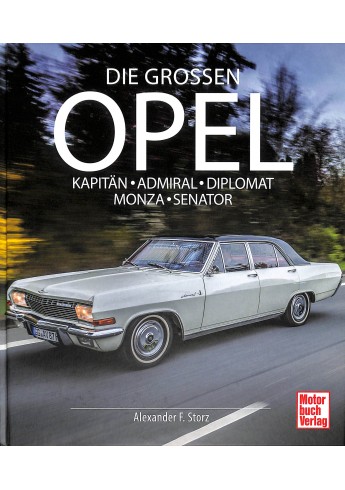 Die Großen Opel Kapitän - Admiral - Diplomat - Monza - Senator Die Großen Opel Kapitän - Admiral - Diplomat - Monza - Senator