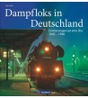 Dampfloks in Deutschland - Erinnerungen an eine Ära 1945 - 1990