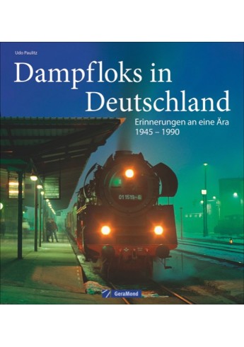 Dampfloks in Deutschland - Erinnerungen an eine Ära 1945 - 1990