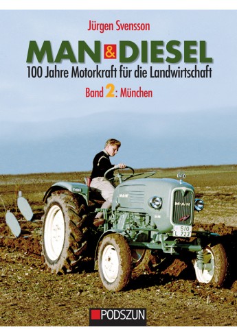 MAN & Diesel: 100 Jahre Motorkraft für die Landwirtschaft, Band 2: München MAN & Diesel: 100 Jahre Motorkraft für die Landwirtschaft, Band 2: München