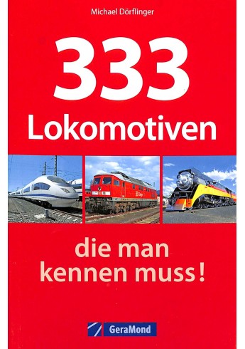 333 Lokomotiven, die man kennen muss! 333 Lokomotiven, die man kennen muss!