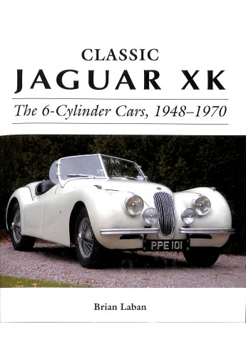 Jaguar XK The 6-Cylinder Cars, 1948-1970 Jaguar XK The 6-Cylinder Cars, 1948-1970