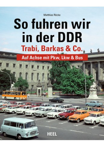 So fuhren wir in der DDR -Trabi, Barkas und Co So fuhren wir in der DDR -Trabi, Barkas und Co