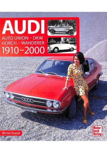 Audi 1910-2000 - Auto Union - DKW - Horch - Wanderer Audi 1910-2000 - Auto Union - DKW - Horch - Wanderer