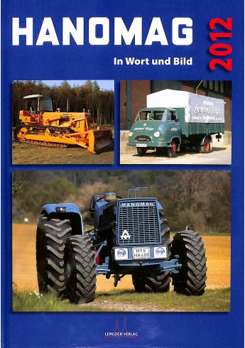 HANOMAG in Wort und Bild: Das Jahrbuch 2012 HANOMAG in Wort und Bild: Das Jahrbuch 2012