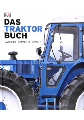 Das Traktorbuch: Geschichte - Hersteller - Modelle Das Traktorbuch: Geschichte - Hersteller - Modelle