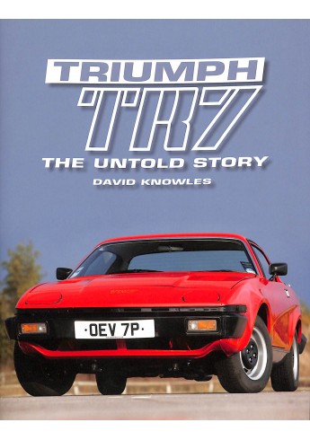Triumph TR-7  - The Untold Story