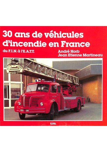 30 ans de véhicules díncendie en France du F.I.N. à lÉ.A.T.T. 30 ans de véhicules díncendie en France du F.I.N. à lÉ.A.T.T.