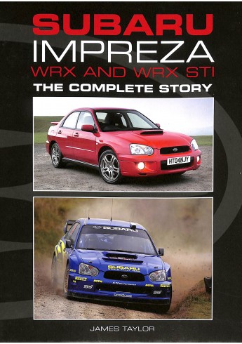 Subaru Impreza WRX and WRX STI - The Complete Story Subaru Impreza WRX and WRX STI - The Complete Story