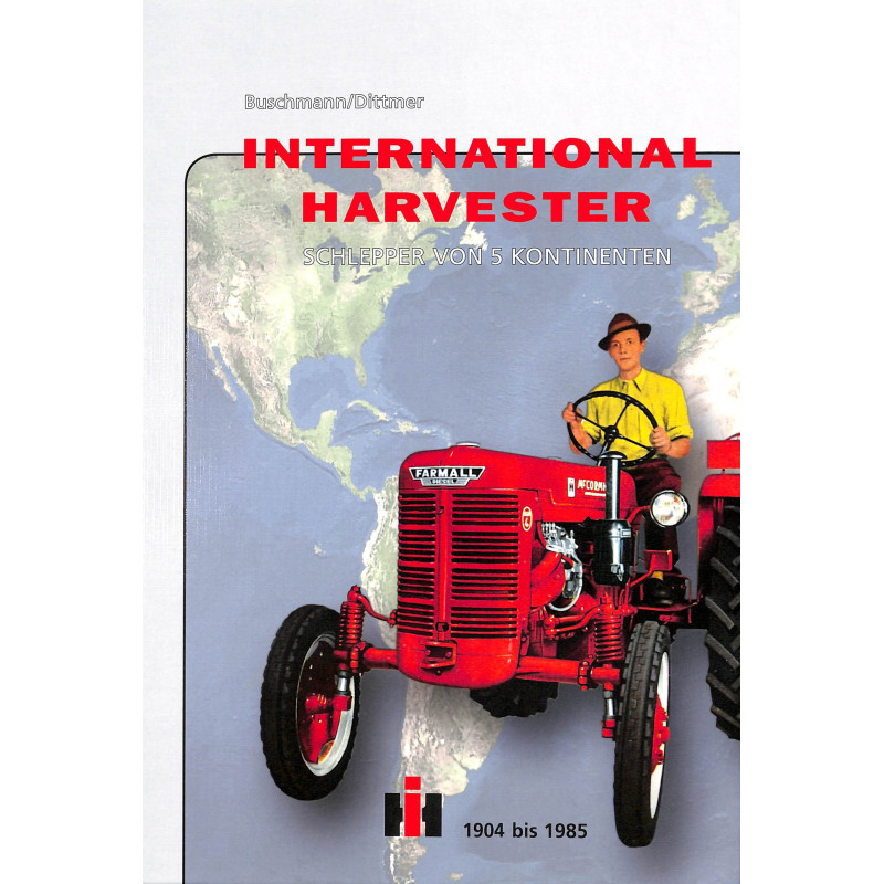 International Harvester,Schlepper von 5 Kontinenten 1904bis1985