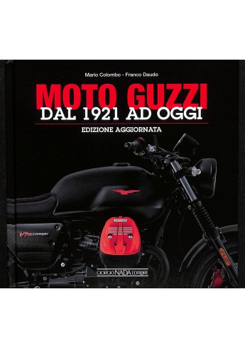 MOTO GUZZI Dal 1921 a oggi Edizione aggiornata MOTO GUZZI Dal 1921 a oggi Edizione aggiornata