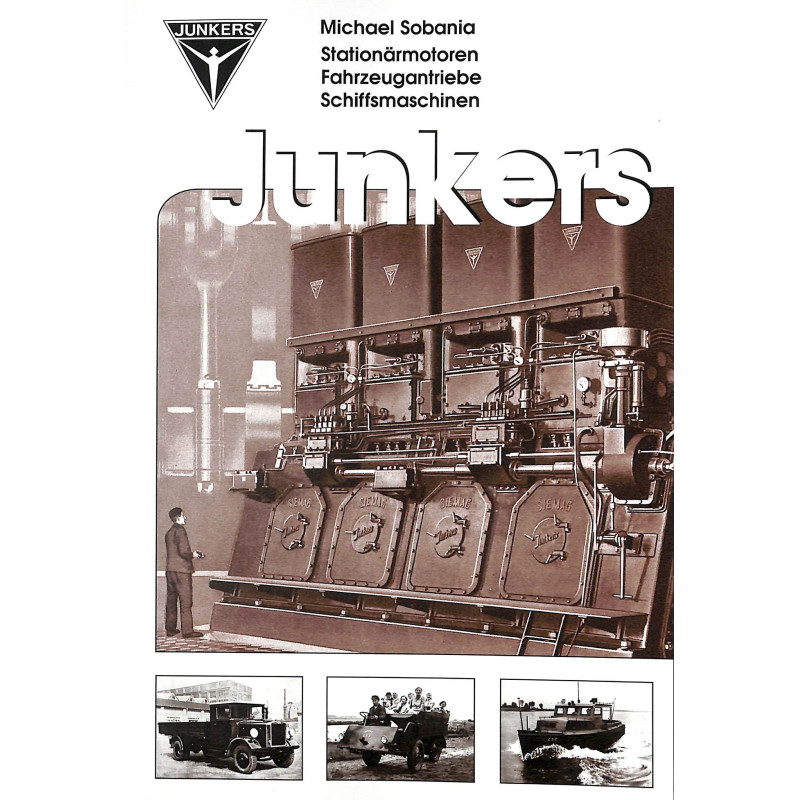 Junkers: Stationärmotoren - Fahrzeugantriebe - Schiffsmaschinen