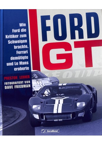 Ford GT Wie Ford die Kritiker zum Schweigen brachte, Ferrari demütigte und Le Mans eroberte Ford GT Wie Ford die Kritiker zum Schweigen brachte, Ferrari demütigte und Le Mans eroberte