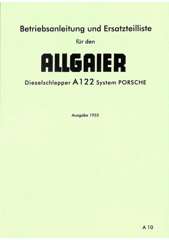 A10 - Betriebsanleitung und Ersatzteilliste für Allgaier Dieselschlepper A122 A10 - Betriebsanleitung und Ersatzteilliste für Allgaier Dieselschlepper A122