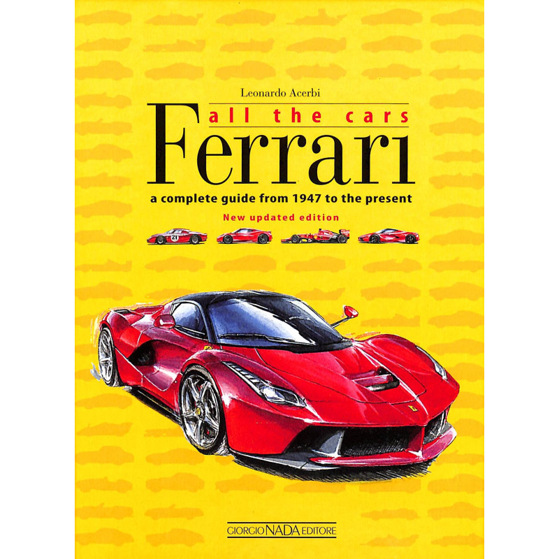 FERRARI ALL THE CARS A COMPLETE GUIDE From 1947 to the present