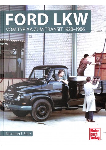 Ford LKW - Vom Typ AA zum Transit 1928-1986 Ford LKW - Vom Typ AA zum Transit 1928-1986
