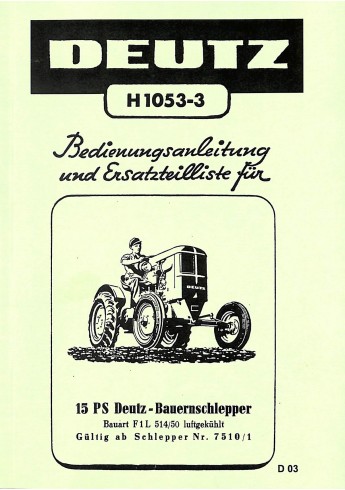 D03 - Bedienungsanleitung und Ersatzteilliste für 15PS Deutz-Bauernschlepper F1L514/50 D03 - Bedienungsanleitung und Ersatzteilliste für 15PS Deutz-Bauernschlepper F1L514/50