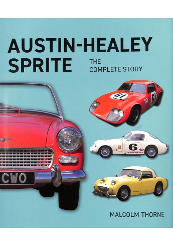 Austin-Healy Sprite - The Complete Story Austin-Healy Sprite - The Complete Story