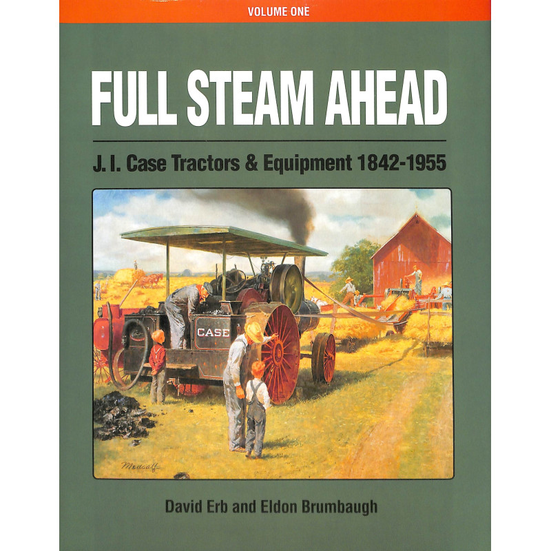 Full Steam Ahead JI Case Tractors and Equipment 1842-1955