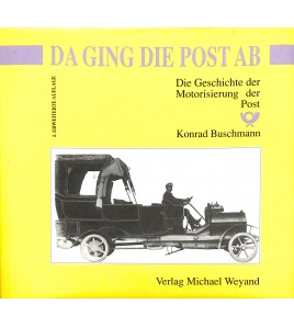 Da ging die Post ab Die Geschichte der Motorisierung der Post. Band 1.