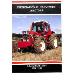International Harvester Tractors: A Power on the Land 1906-1985
