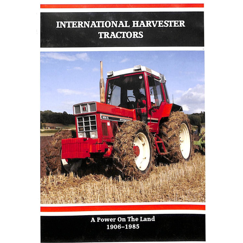 International Harvester Tractors: A Power on the Land 1906-1985