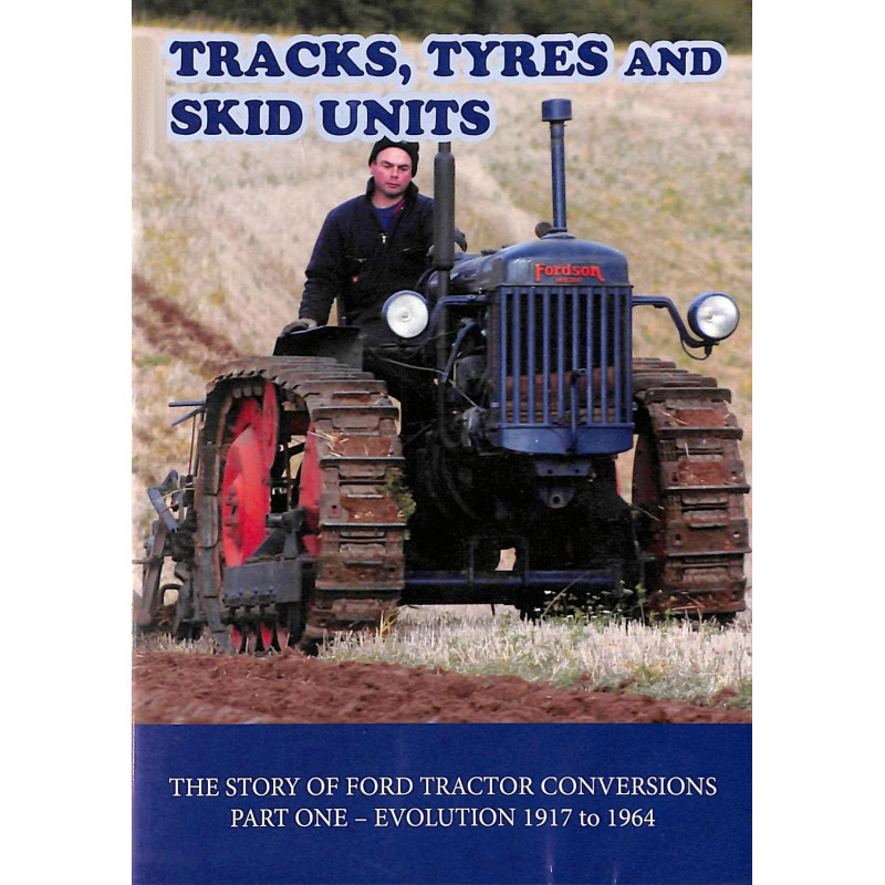 Tracks, Tyres and Skid Units: The Story of Ford Tractor Conversions, part 1, 1917-1964