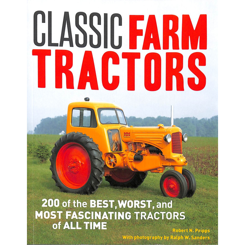 Classic Farm Tractors - 200 of the best, worst and most fascinating tractors of all time