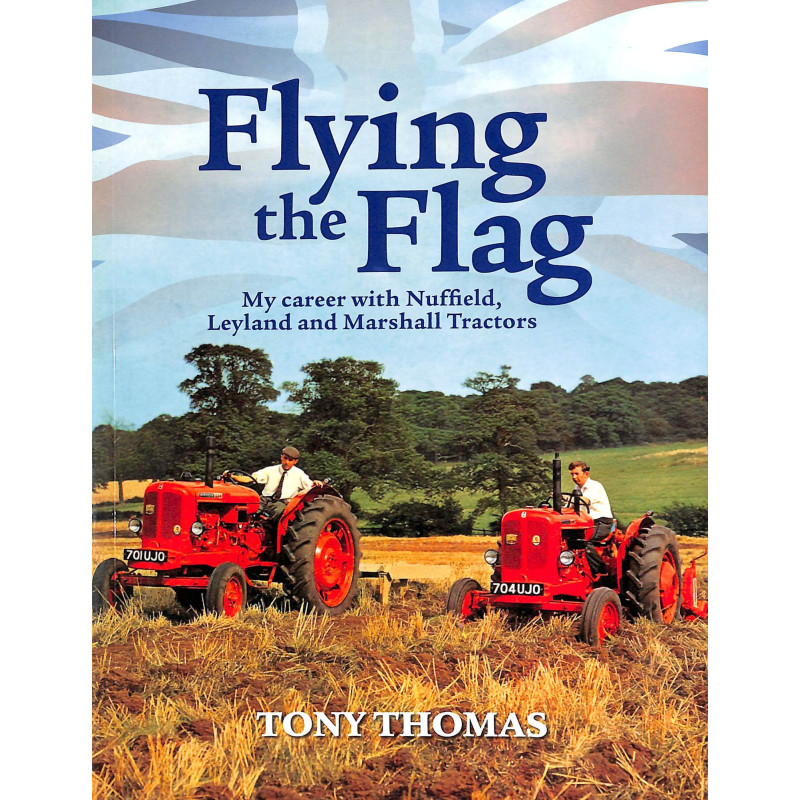 Flying the Flag: My Career with Nuffield, Leyland and Marshall Tractors