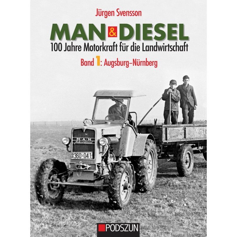 MAN & Diesel: 100 Jahre Motorkraft für die Landwirtschaft, Band 1: Augsburg-Nürnberg