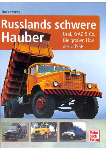 Russlands schwere Hauber Ural, KrAZ & Co. Die großen Lkw der UdSSR Russlands schwere Hauber Ural, KrAZ & Co. Die großen Lkw der UdSSR