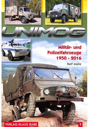Unimog - Militär- und Polizeifahrzeuge 1950 - 2016, Band 1 Unimog - Militär- und Polizeifahrzeuge 1950 - 2016, Band 1