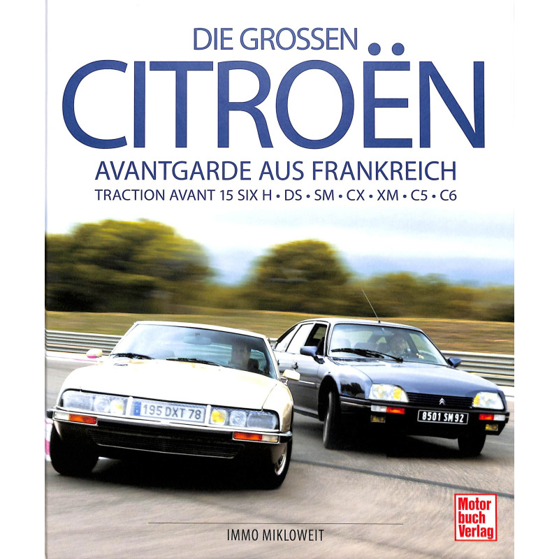 Die großen Citroën - Avantgarde aus Frankreich: Traction Avant 15 SIX H - DS - SM - CX - XM - C5 - C6