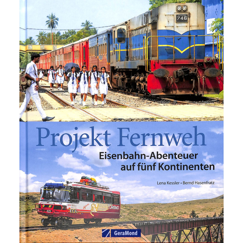 Projekt Fernweh. Eisenbahn-Abenteuer auf fünf Kontinenten