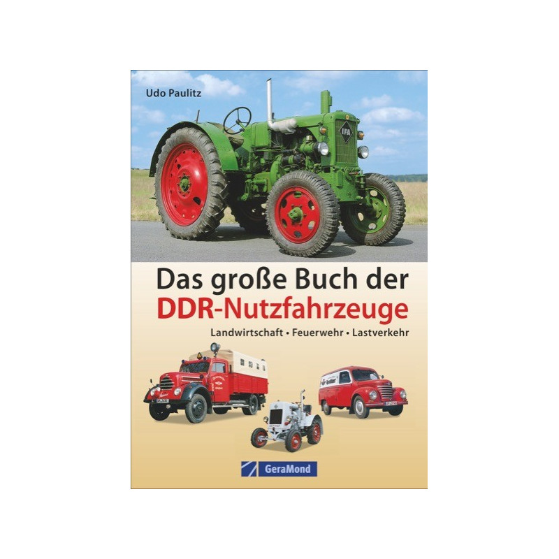 Das große Buch der DDR-Nutzfahrzeuge Landwirtschaft • Feuerwehr • Lastverkehr