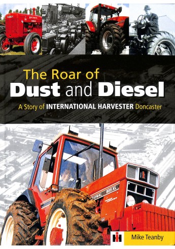 The Roar of Dust and Diesel-A Story of International Harvester Doncaster The Roar of Dust and Diesel-A Story of International Harvester Doncaster