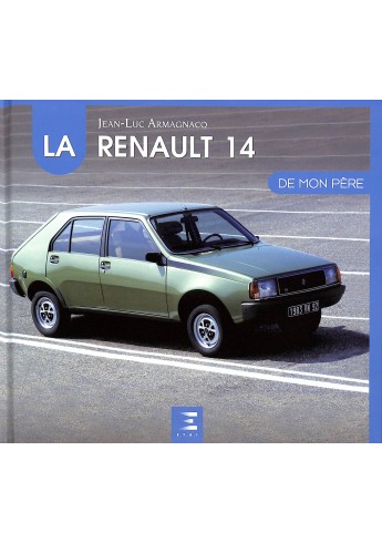 La Renault 14 de mon père La Renault 14 de mon père