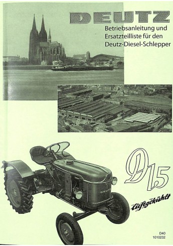 D40 - Betriebsanleitung und Ersatzteilliste für den Deutz-Diesel-Schlepper D15 D40 - Betriebsanleitung und Ersatzteilliste für den Deutz-Diesel-Schlepper D15