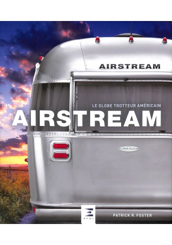 Airstream: Le globe-trotteur américain Airstream: Le globe-trotteur américain