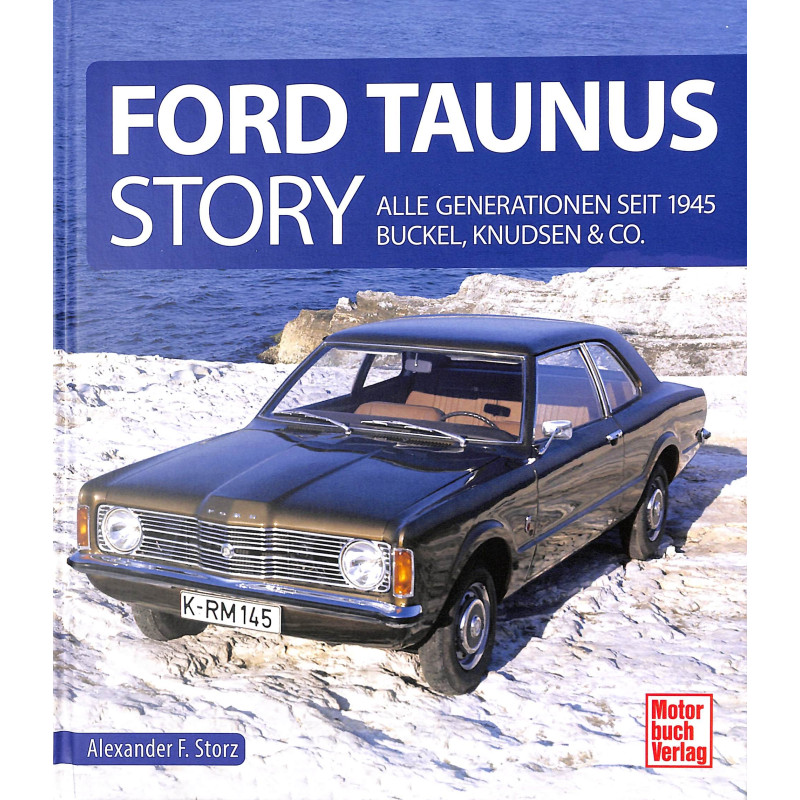 Ford Taunus Story - Alle Generationen seit 1945 Buckel, Knudsen & Co
