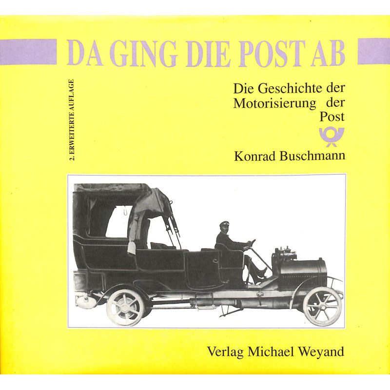 Da ging die Post ab. Die Geschichte der Motorisierung der Post. Band 1.