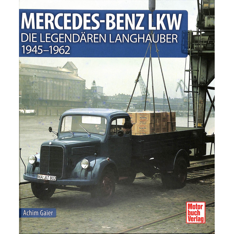Mercedes-Benz LKW - Die legendären Langhauber 1945-1962