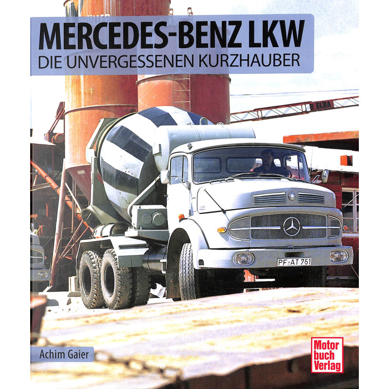 Mercedes-Benz LKW - Die unvergessenen Kurzhauber
