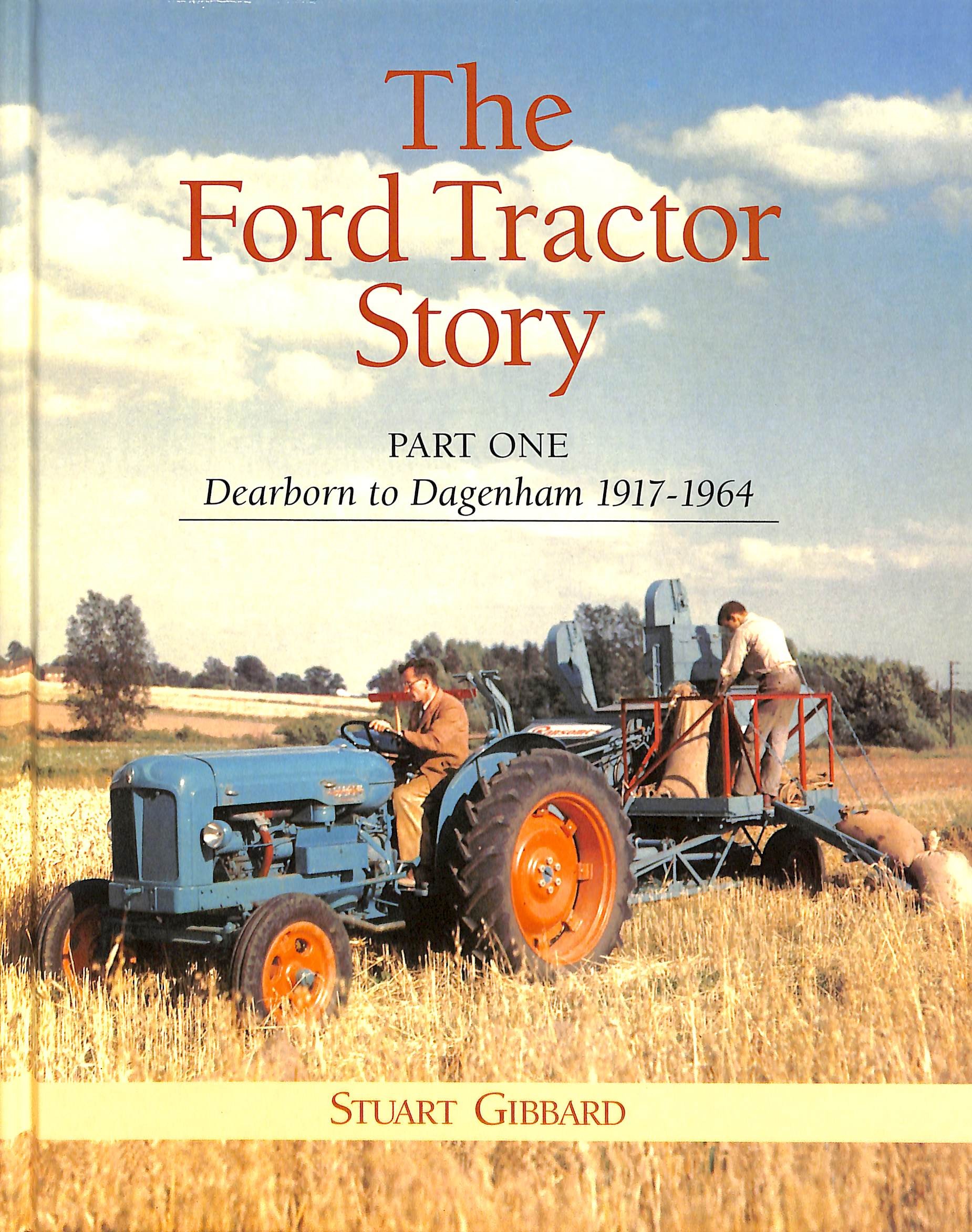 Ford Tractor Story part One : Dearborn to Dagenahm 1917-1964