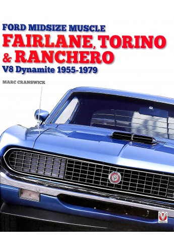 Ford Midsize Muscle – Fairlane, Torino & Ranchero – V8 Dynamite 1955-1979
