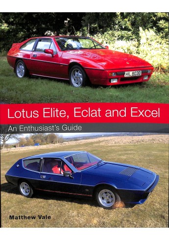 Lotus Elite, Eclat and Excel - An Enthusiast's Guide Lotus Elite, Eclat and Excel - An Enthusiast's Guide