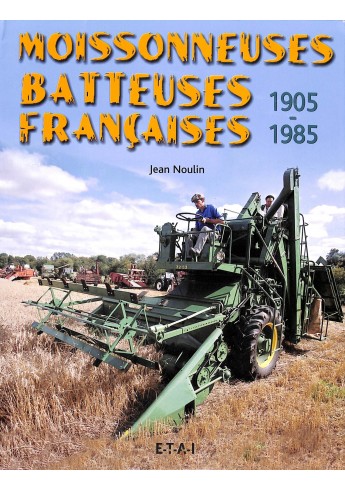 Moissonneuses Batteuses Francaises 1905-1985